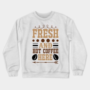 Fresh And Hot Coffee Here Crewneck Sweatshirt